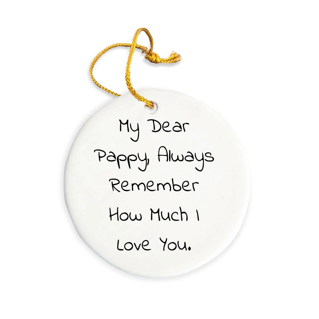 Pappy Circle Ornament, Funny Quote, Christmas Unique Gift for Grandfather from Family, Unique Round Ornament with Quote - My Dear Pappy, Always Remember How Much I Love You.