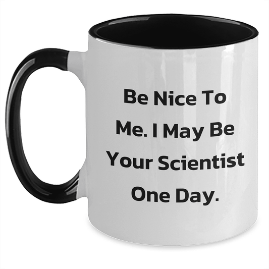 Funny Scientist Two Tone Coffee Mug, Gifts from Men to Scientists for Mother's Day, 'Be Nice To Me. I May Be Your Scientist One Day.' Quote - Mallard Moon Gift Shop