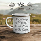Spring Pet Products Funny Quilter Enamel Camper Mug – Lightweight Outdoor Coffee Cup for Fabric Lovers - If Quilting is Wrong, I Don’t Want to Be Right