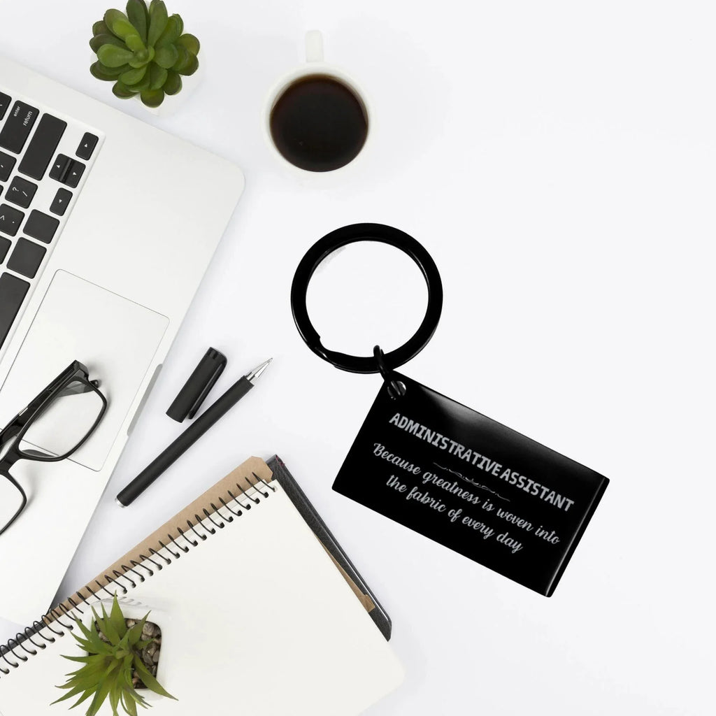 Sarcastic Administrative Assistant Keychain Gifts, Christmas Holiday Gifts for Administrative Assistant Birthday, Administrative Assistant: Because greatness is woven