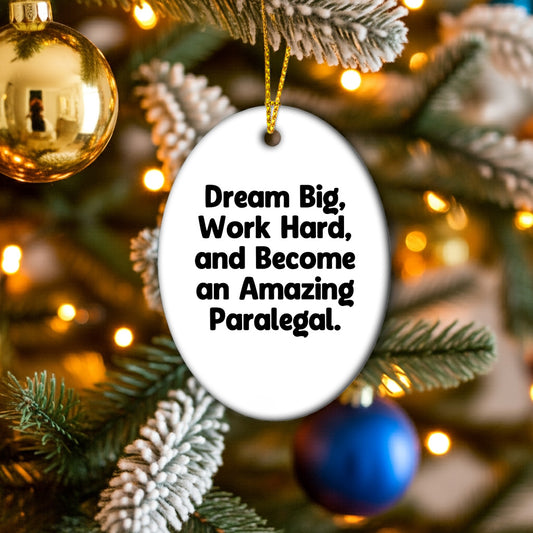Gifts from Men to Paralegal Friends - 'Dream Big, Work Hard, And Become An Amazing Paralegal.' Oval Ornament, White, Christmas Unique Gifts