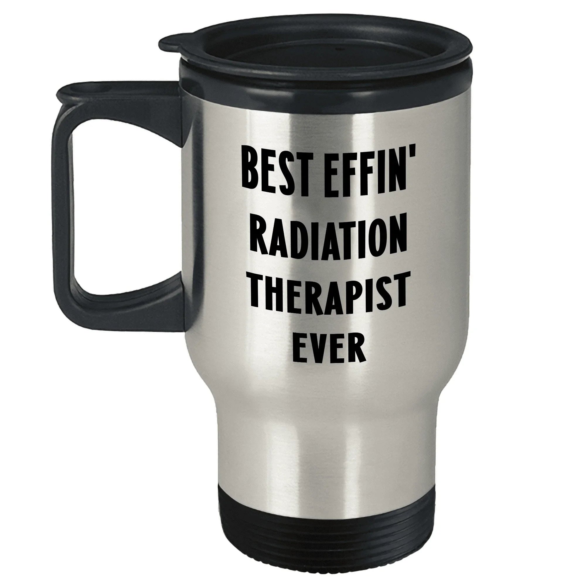 Best Effin' Radiation Therapist Ever Travel Mug - Gifts from Family for Mother's Day
