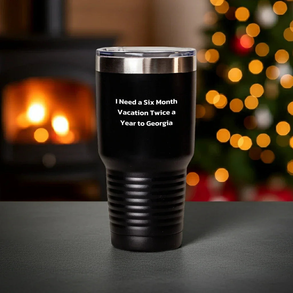 Funny Georgia Tumbler Gifts for Men and Women - I Need A Six Month Vacation Twice A Year To Georgia, Unique Graduation Gifts from Friends and Family