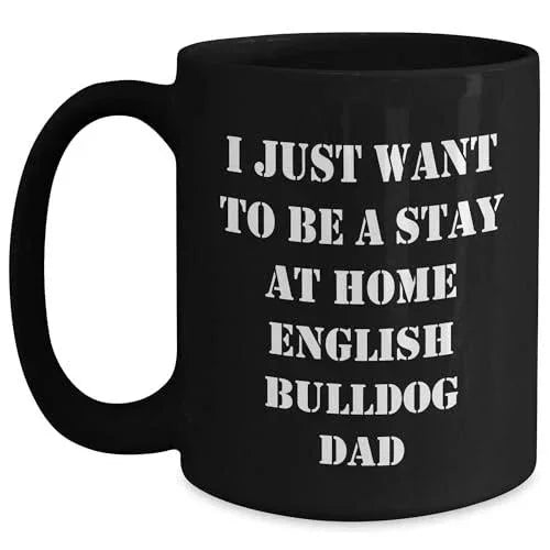 Funny English Bulldog Gifts: I Just Want To Be A Stay At Home English Bulldog Dad Black Coffee Mug for English Bulldog Lovers Birthday Christmas Unique Gift Ideas