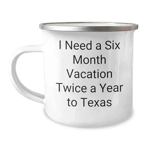 Six Month Vacation Twice a Year to Texas Camping Mug, Funny Quote, Texas Gifts from Friends or Family, Christmas Unique Gifts