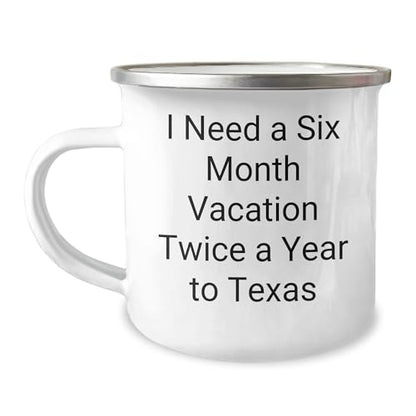 Six Month Vacation Twice a Year to Texas Camping Mug, Funny Quote, Texas Gifts from Friends or Family, Christmas Unique Gifts