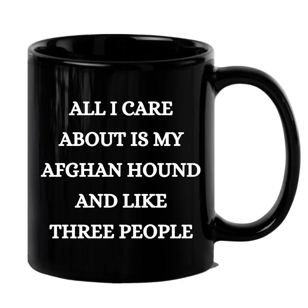 Afghan Hound Dog Lover Birthday, Christmas Gifts Black Ceramic Coffee Mug - All I Care About Is My Afghan Hound and Like Three People