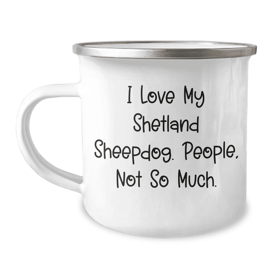 I Love My Shetland Sheepdog, Funny Quotes for Mom, Gifts from Friends, Shetland Sheepdog Camping Mug, Mother's Day Unique Gifts