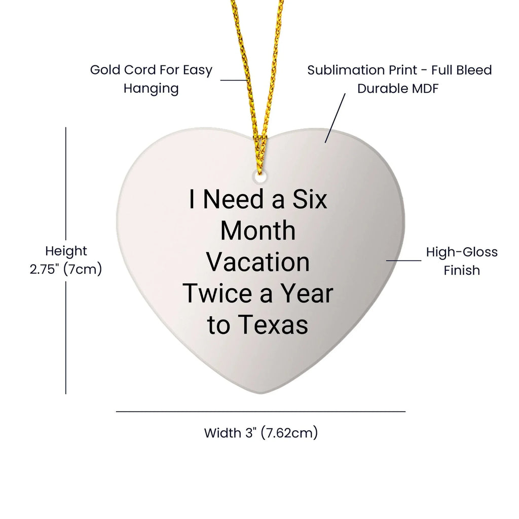 Funny I Need A Six Month Vacation Twice A Year to Texas Heart Ornament Gifts for Texans Who Love Texas Christmas Unique Gifts from Texas to Texans Who Need a Break