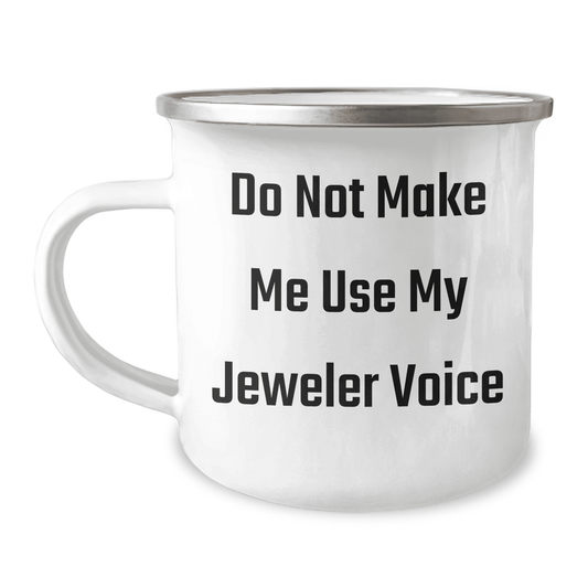 Funny Jeweler Gifts from Men to Women on Mother's Day - Do Not Make Me Use My Jeweler Voice Camping Mug, Funny Camping Mug, Gift for Jeweler, Jeweler Mug, Mother's Day Unique Gifts - Mallard Moon Gift Shop