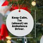 Funny Ambulance Driver Christmas Circle Ornament Gifts from Friends for Ambulance Driver Men - Keep Calm I'm almost An Ambulance Driver