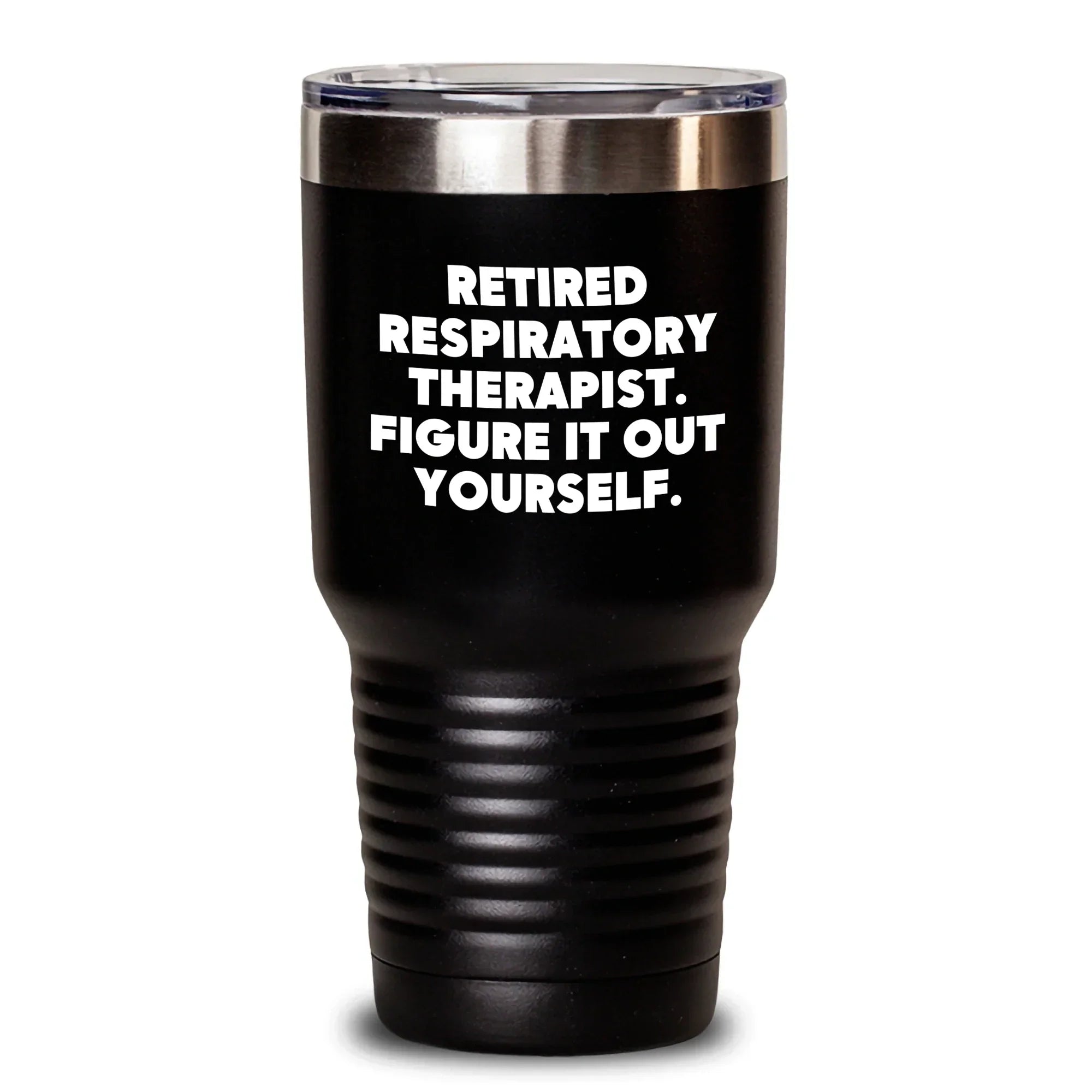 Funny Respiratory Therapist Gifts from Friends for Mother's Day - Retired Respiratory Therapist Figure It Out Yourself Tumbler, 20oz or 30oz Capacity, Stainless Steel/Powder Coating