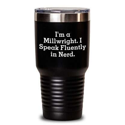 Funny Millwright Gifts for Mom - 'I'm A Millwright. I Speak Fluently In genius.' Tumbler, Gifts from Friends, Family, or Coworkers, Mother's Day Unique Gifts for Women or Men - Main