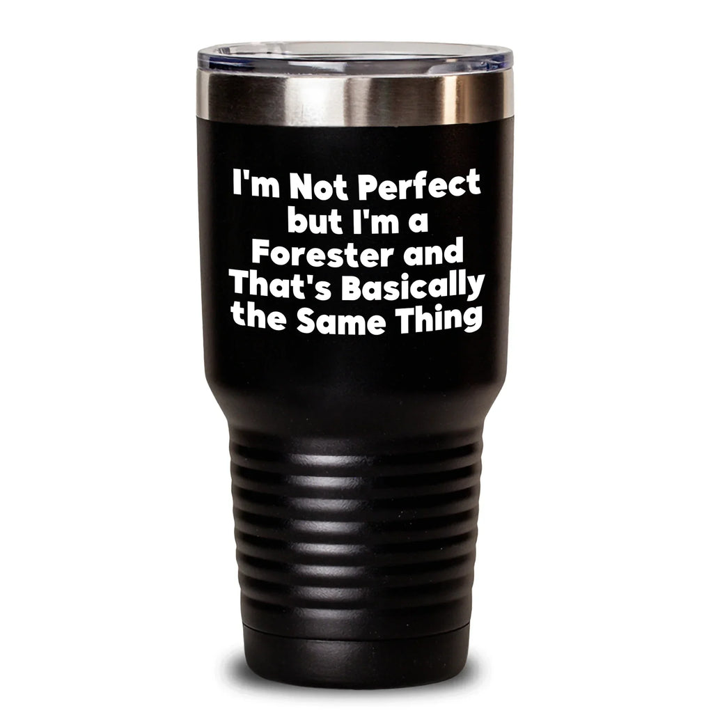 Funny Forester Gifts, I'm Not Perfect But I'm A Forester And That's Basically The Same Thing, Tumbler for Father's Day, Gifts from Men to Forester