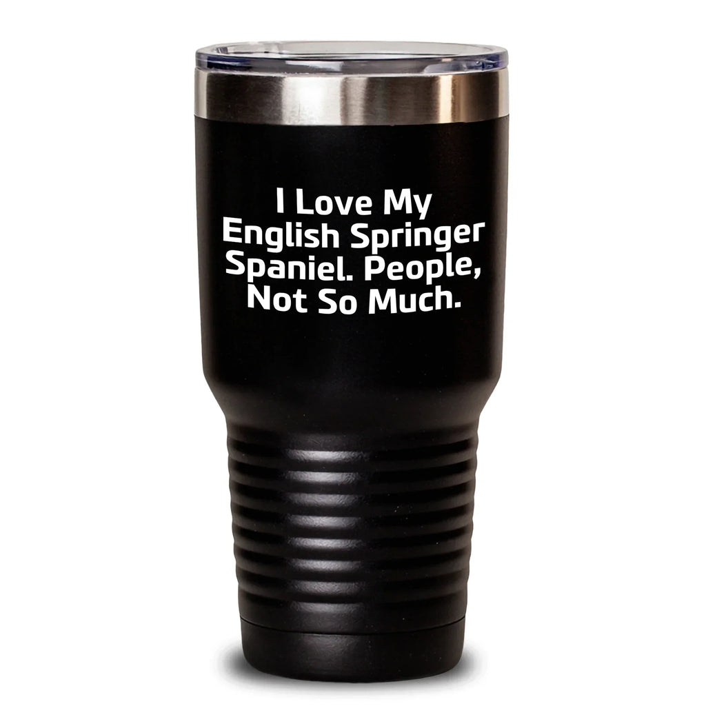 Unique English Springer Spaniel Dog Lover's Tumbler, Funny Quote Gifts from Men to English Springer Spaniel Dog, 20oz or 30oz Vacuum Insulated Stainless Steel Tumbler for Father's Day