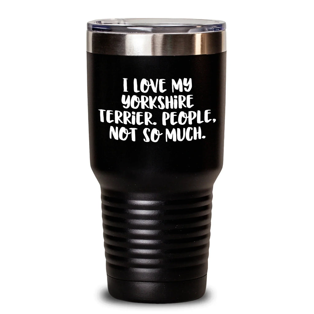 Yorkshire Terrier Dog Lovers Gifts, Funny Quote Tumbler for Dad, Father's Day Unique Gifts from Men to Family - 'I Love My Yorkshire Terrier. People, Not So Much.'