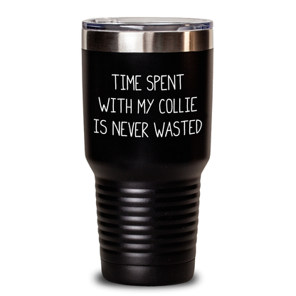 Collie Dog Lovers' Gift: 'Time Spent With My Collie Is Never Wasted' Tumbler, Father's Day Unique Gifts from Men to Collie Dog Enthusiasts - Main