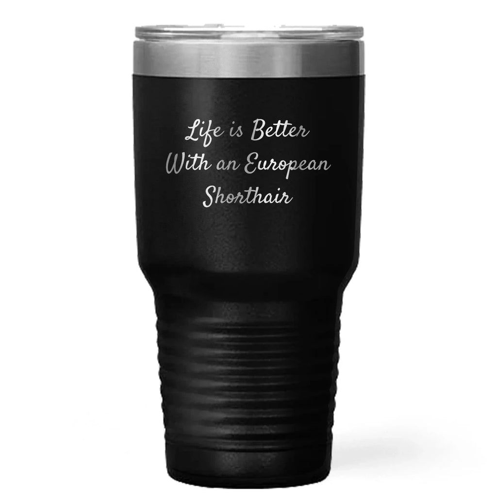 European Shorthair Cat Lover Gifts - Life Is Better Tumbler