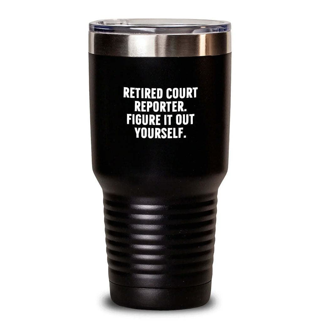 Court Reporter Gifts for Men, Funny Quote, Retired Court Reporter Figure It Out Yourself, Tumbler, Christmas Unique Presents for Court Reporters