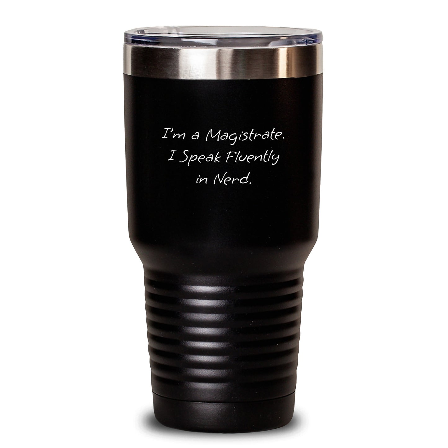 Funny Magistrate Gifts from Men, Women, Friends, Coworkers, Family - I'm A Magistrate. I Speak Fluently In genius. - Tumbler, 20oz/30oz, Black, Stainless Steel/Powder Coating - Main