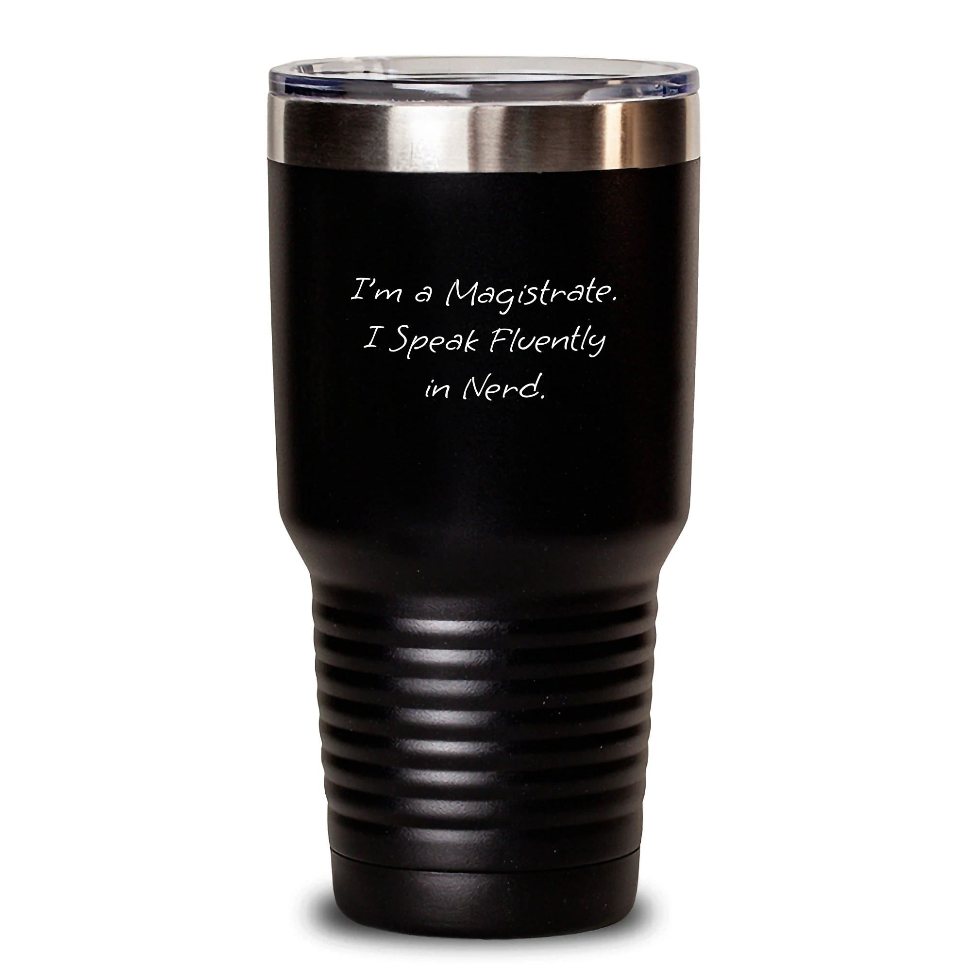Funny Magistrate Gifts from Men, Women, Friends, Coworkers, Family - I'm A Magistrate. I Speak Fluently In genius. - Tumbler, 20oz/30oz, Black, Stainless Steel/Powder Coating