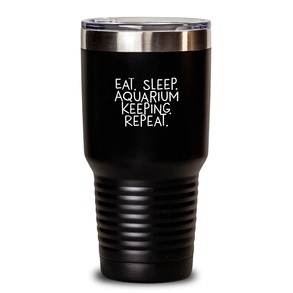 Funny Aquarium Keeping Themed Gifts from Friends and Family, Eat. Sleep. Aquarium Keeping. Repeat. Tumbler for Graduation