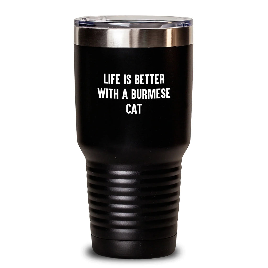 Burmese Cat Lovers Gifts from Men, Women, Friends, or Family - Funny Tumbler Life Is Better With A Burmese Cat Valentine's Unique Gifts for Burmese Cat Enthusiasts