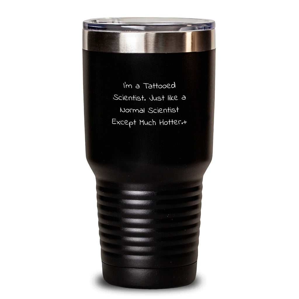 Funny Scientist Gifts for Men, Unique Christmas Unique Presents for Friends, I'm A Tattooed Scientist Tumbler, 20oz or 30oz Hot Cold Vacuum Insulated Tumbler for Scientist