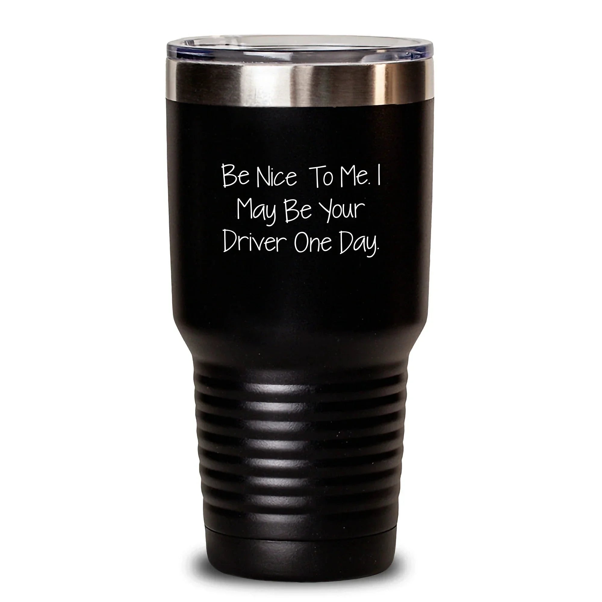 Funny Driver Gifts from Friends and Family - Unique Tumbler for Men and Women - Be Nice To Me. I May Be Your Driver One Day. - 20oz or 30oz Stainless Steel Insulated Tumbler