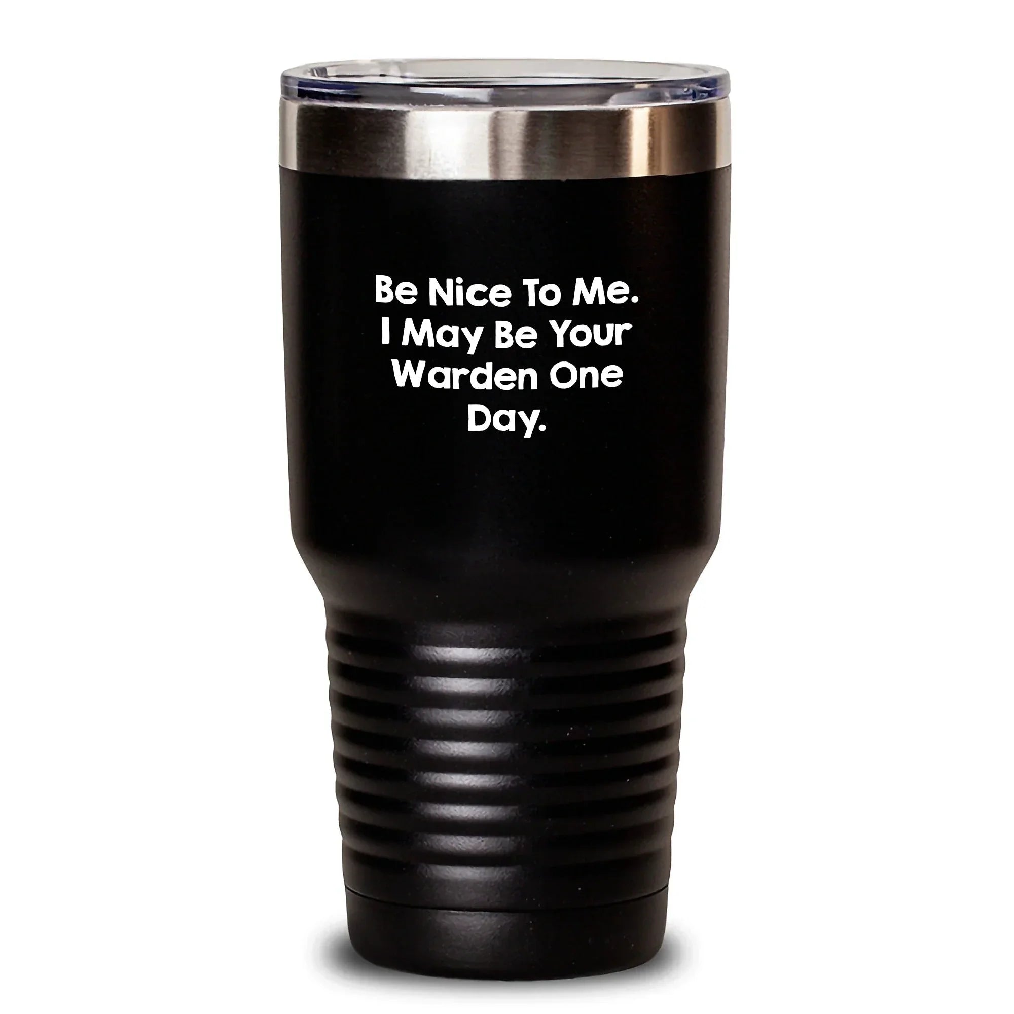 Funny Warden Humor Gifts from Men to Friends - 'Be Nice To Me. I May Be Your Warden One Day.' Birthday Tumbler, 20oz or 30oz Capacity