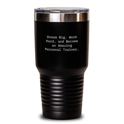 Inspirational Personal Trainer Gifts from Friends, Gifts for Personal Trainers on Birthday, 'Dream Big, Work Hard, And Become An Amazing Personal Trainer.' Tumbler - Main