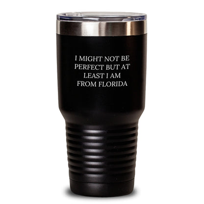 Florida Gifts from Friends, Florida Tumbler for Birthday, 'I Might Not Be Perfect But At Least I Am From Florida' Funny Quote, 20oz or 30oz Stainless Steel Powder Coating Tumbler Gifts for Him Her - Main