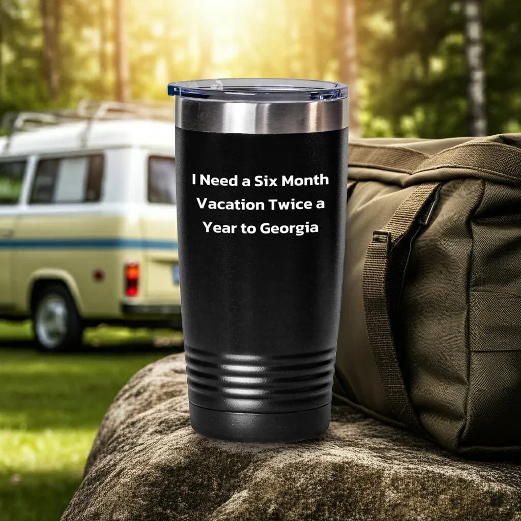 Funny Georgia Tumbler Gifts for Men and Women - I Need A Six Month Vacation Twice A Year To Georgia, Unique Graduation Gifts from Friends and Family