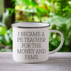 Funny PE Teacher Gifts for Men - Camping Mug - I Became A Pe Teacher For The Money And Fame - Unique Christmas Unique Gifts from Friends for Him