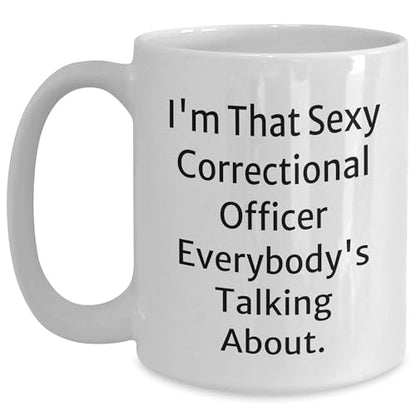 Correctional Officer Gift, Funny White Coffee Mug, I'm That Sexy Correctional Officer Everybody's Talking About, Birthday Unique Gifts from Friends, Gifts for Correctional Officer - Mallard Moon Gift Shop