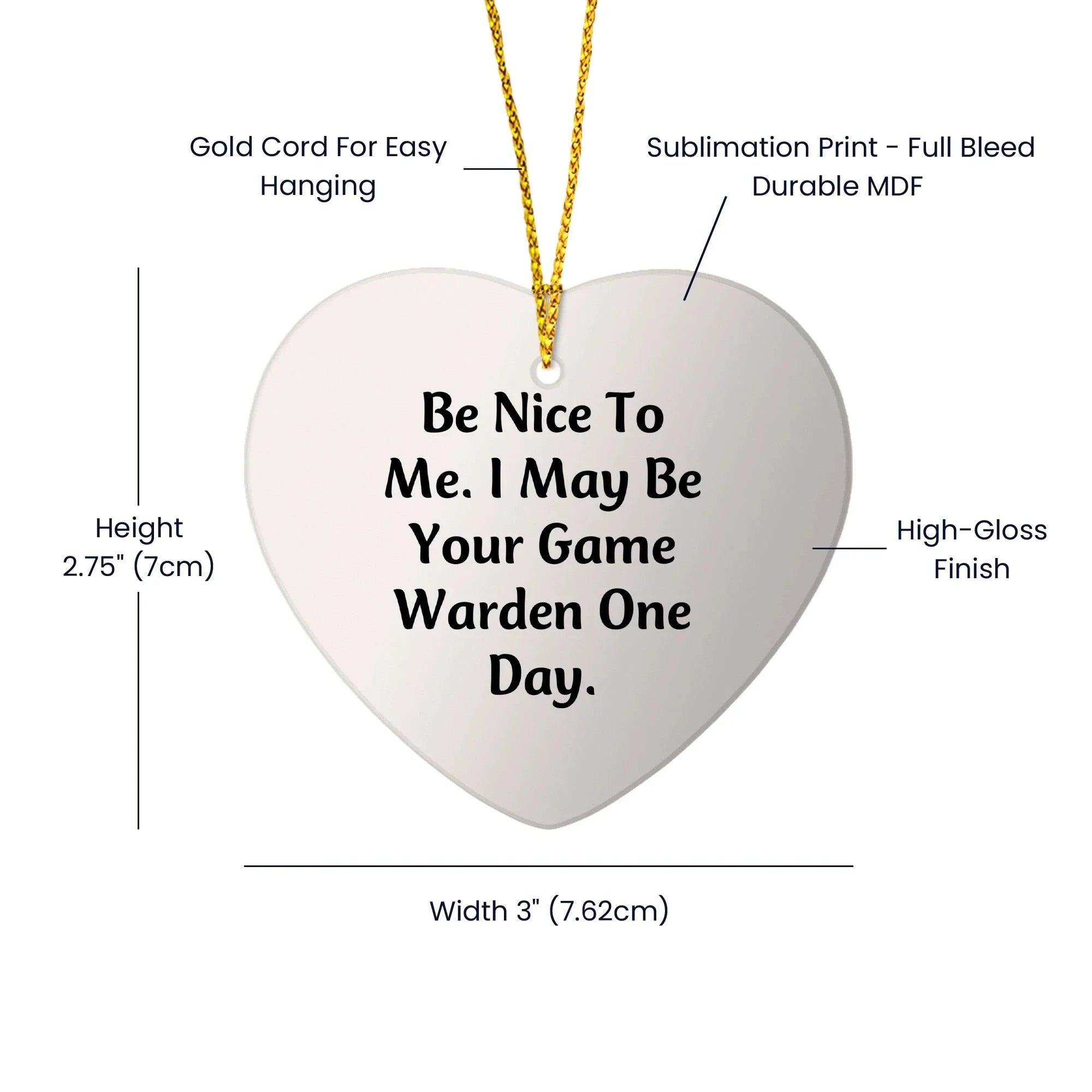 Funny Game Warden Heart Christmas Ornament Gifts, 'Be Nice To Me. I May Be Your Game Warden One Day.', Heart Shaped Decorative