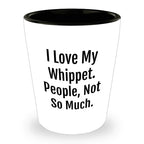 I Love My Whippet. People, Not So Much – Funny Dog Lover Shot Glass for Whippet Owners