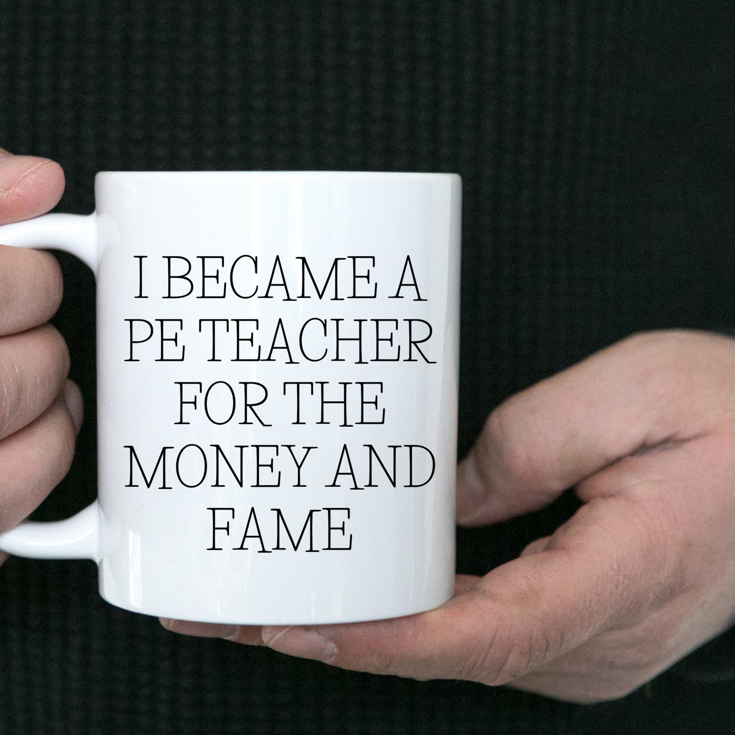 Funny PE Teacher Gifts for Men, Women, or Friends, White Coffee Mug, I Became A Pe Teacher For The Money And Fame Christmas Unique
