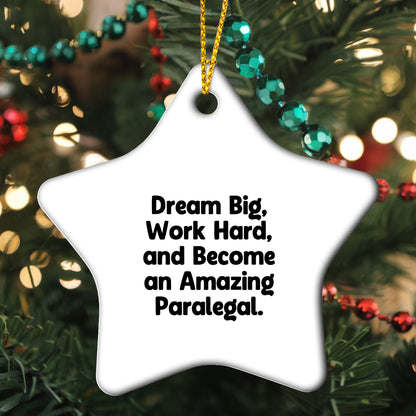 Inspirational Paralegal Star Ornament, Gifts from Men to Women, Coworkers, Family - Dream Big, Work Hard, And Become An Amazing Paralegal.
