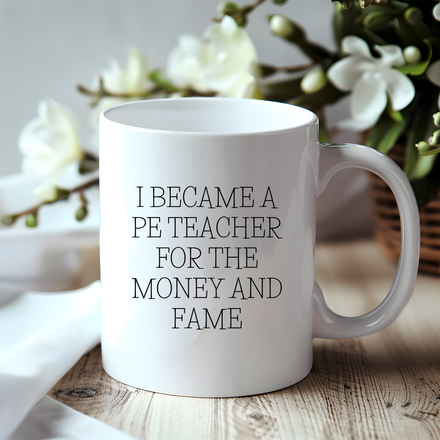 Funny PE Teacher Gifts for Men, Women, or Friends, White Coffee Mug, I Became A Pe Teacher For The Money And Fame Christmas Unique