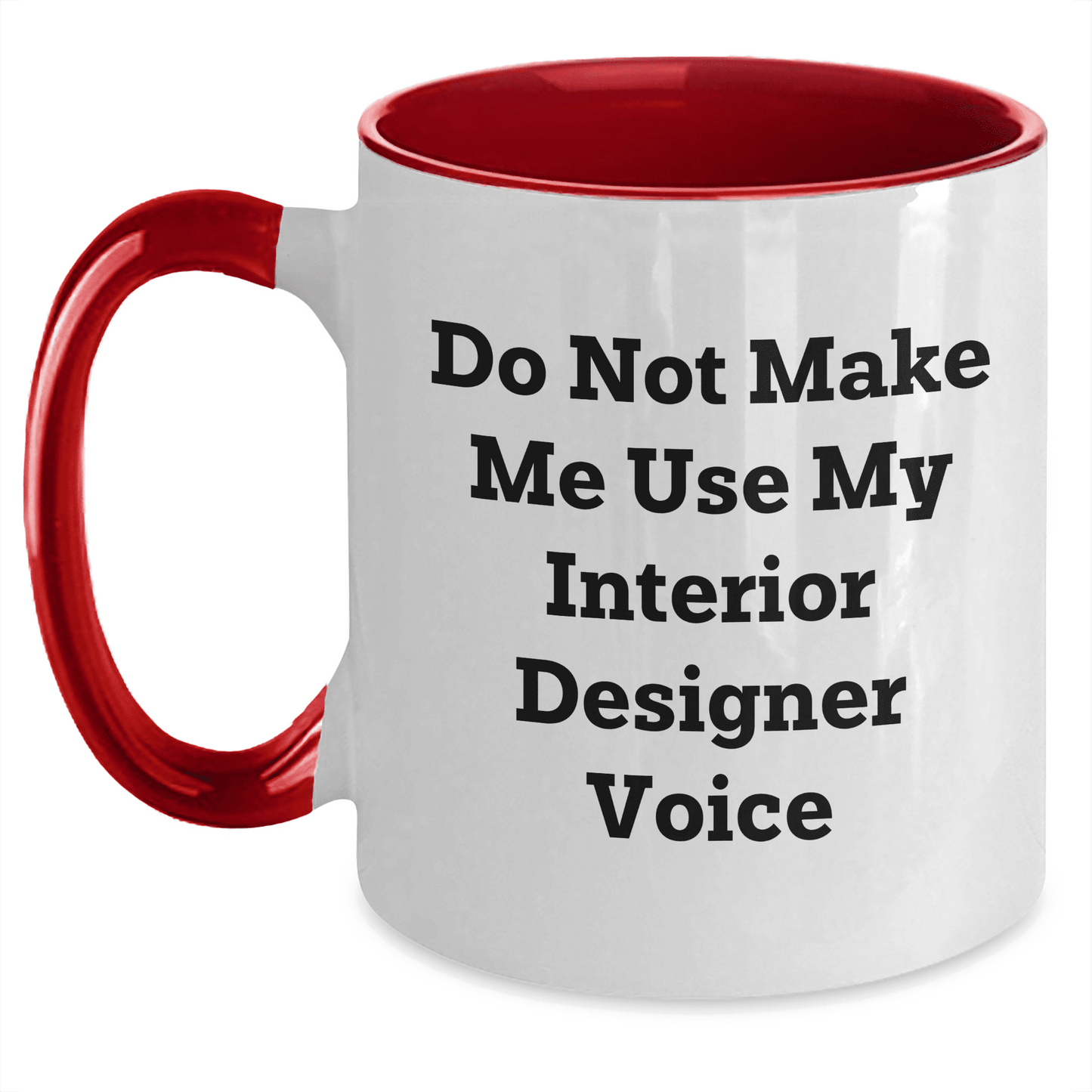 Do Not Make Me Use My Interior Designer Voice Two Tone Coffee Mug Gifts for Interior Designer Birthday Unique Gifts from Friends - Mallard Moon Gift Shop