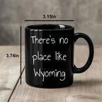 Wyoming Black Coffee Mug - There's No Place Like Wyoming, Unique Gifts