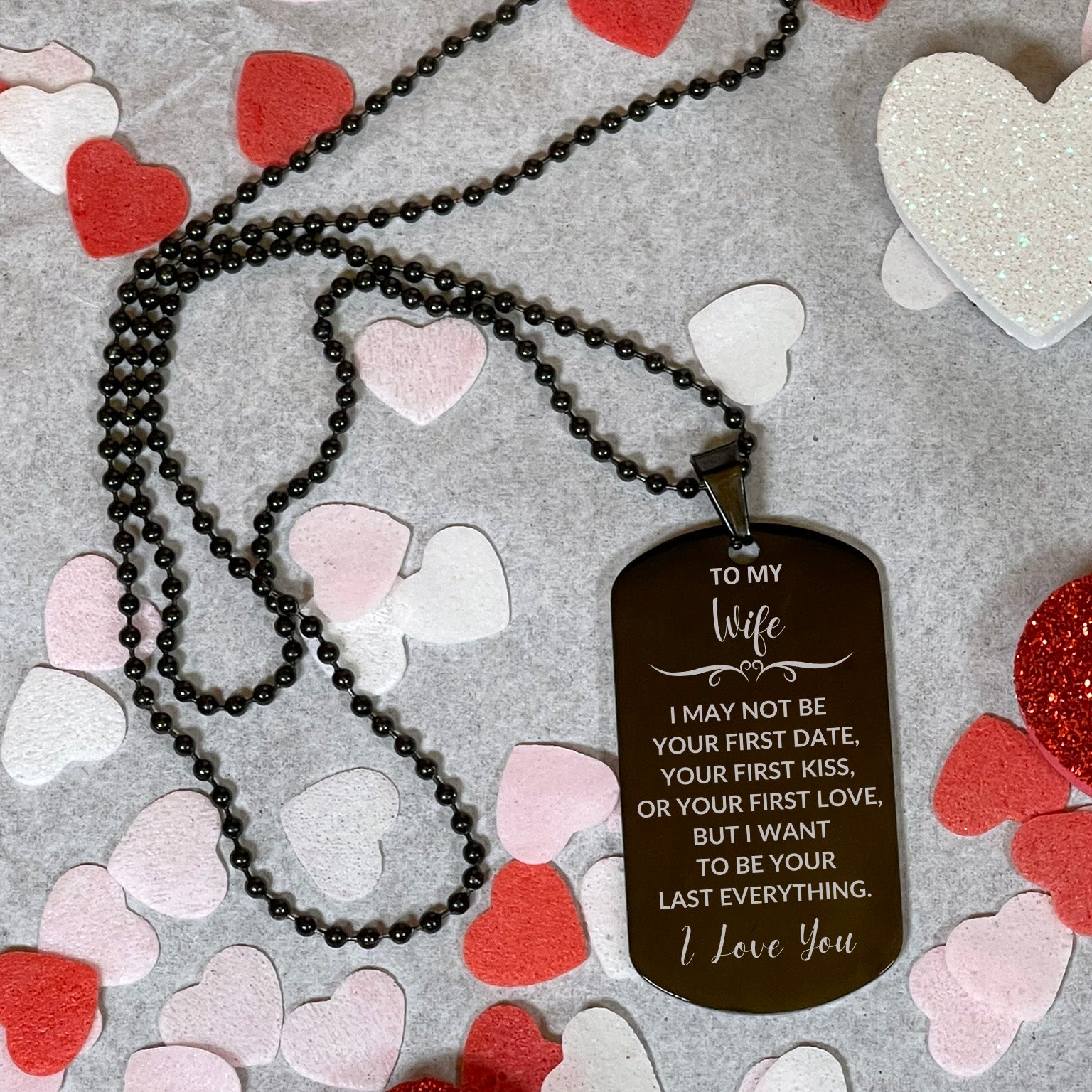 To My Wife I Want to Be Your Last Everything Engraved Black Dog Tag Romantic Valentine Gift - Mallard Moon Gift Shop