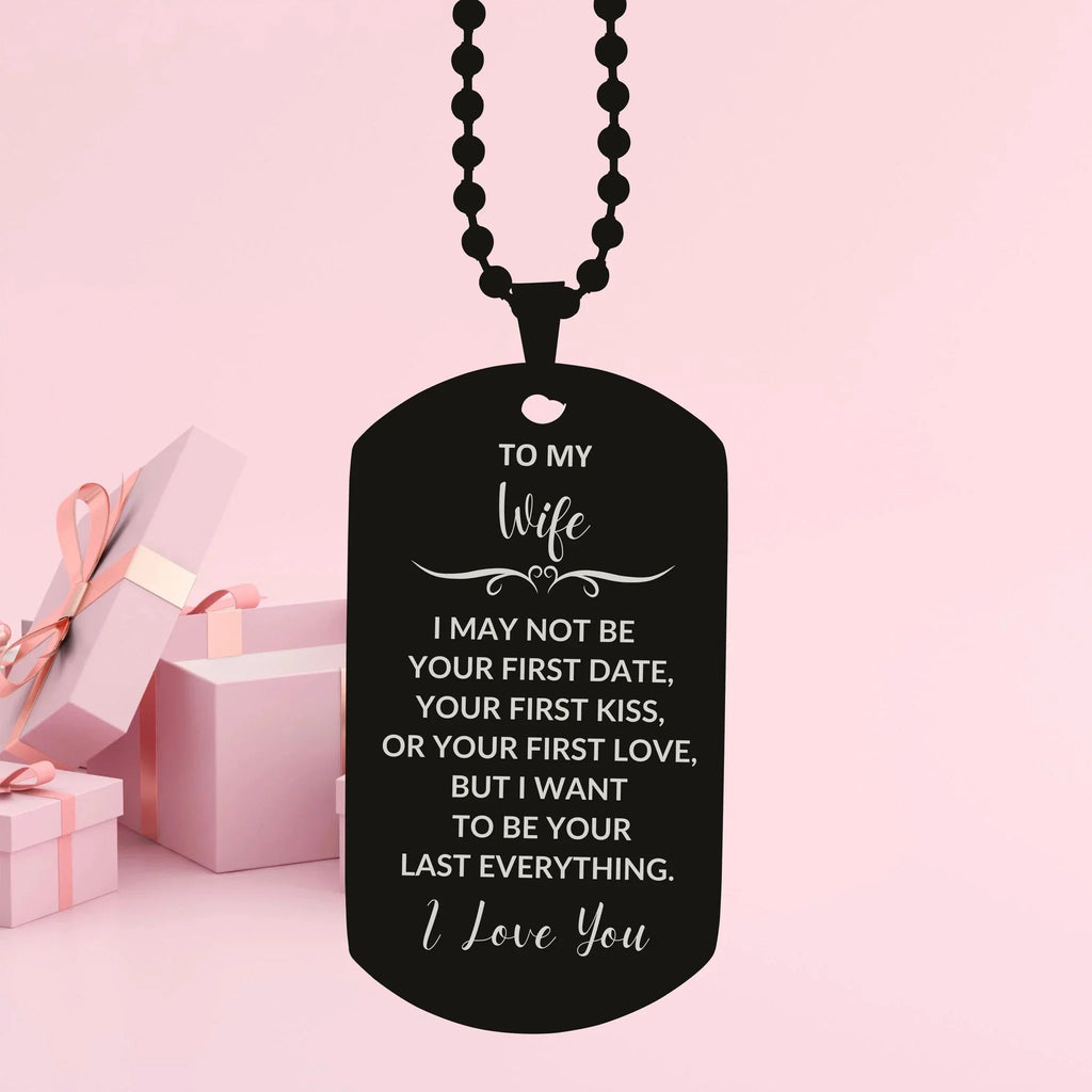 To My Wife I Want to Be Your Last Everything Engraved Black Dog Tag Romantic Valentine Gift