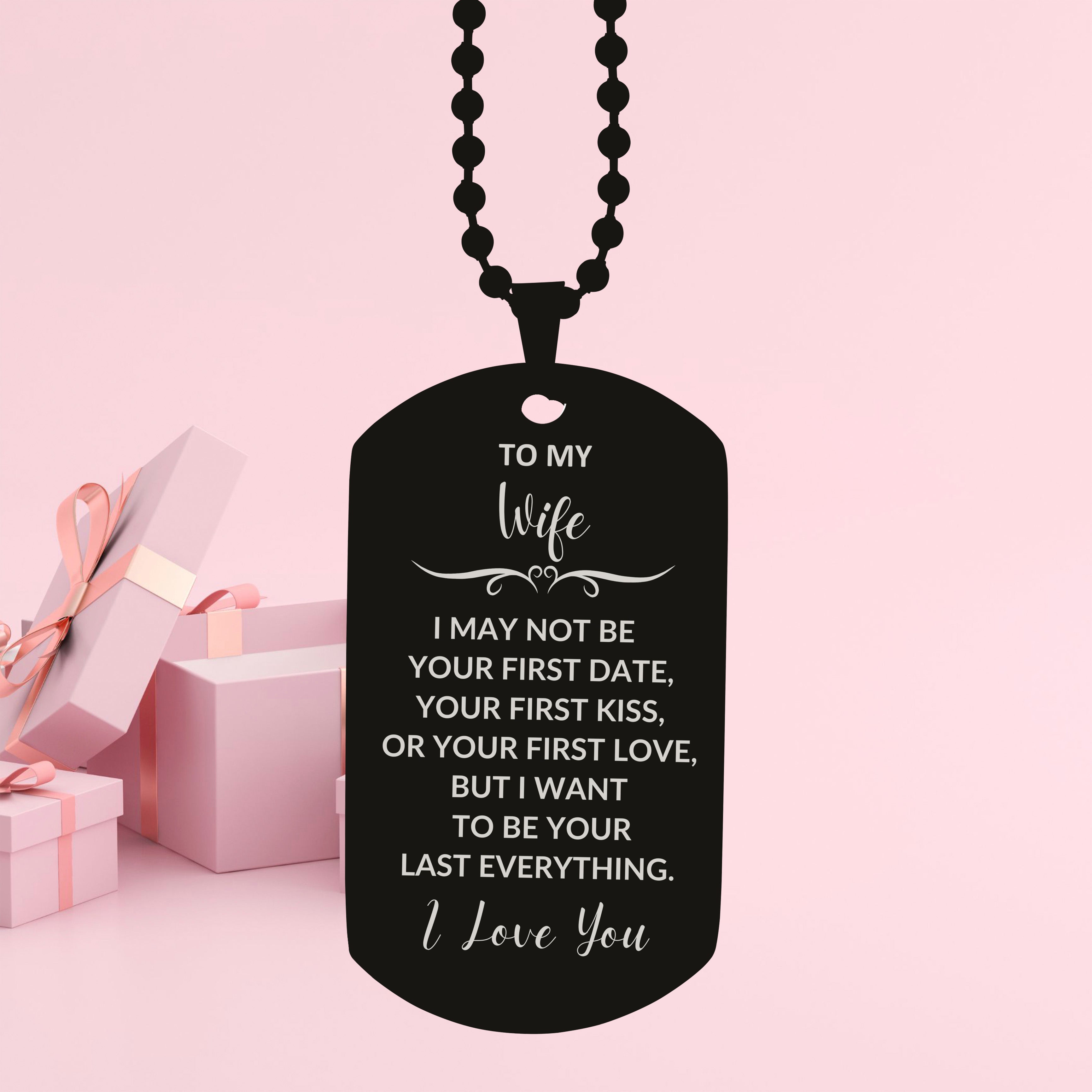 To My Wife I Want to Be Your Last Everything Engraved Black Dog Tag Romantic Valentine Gift - Mallard Moon Gift Shop