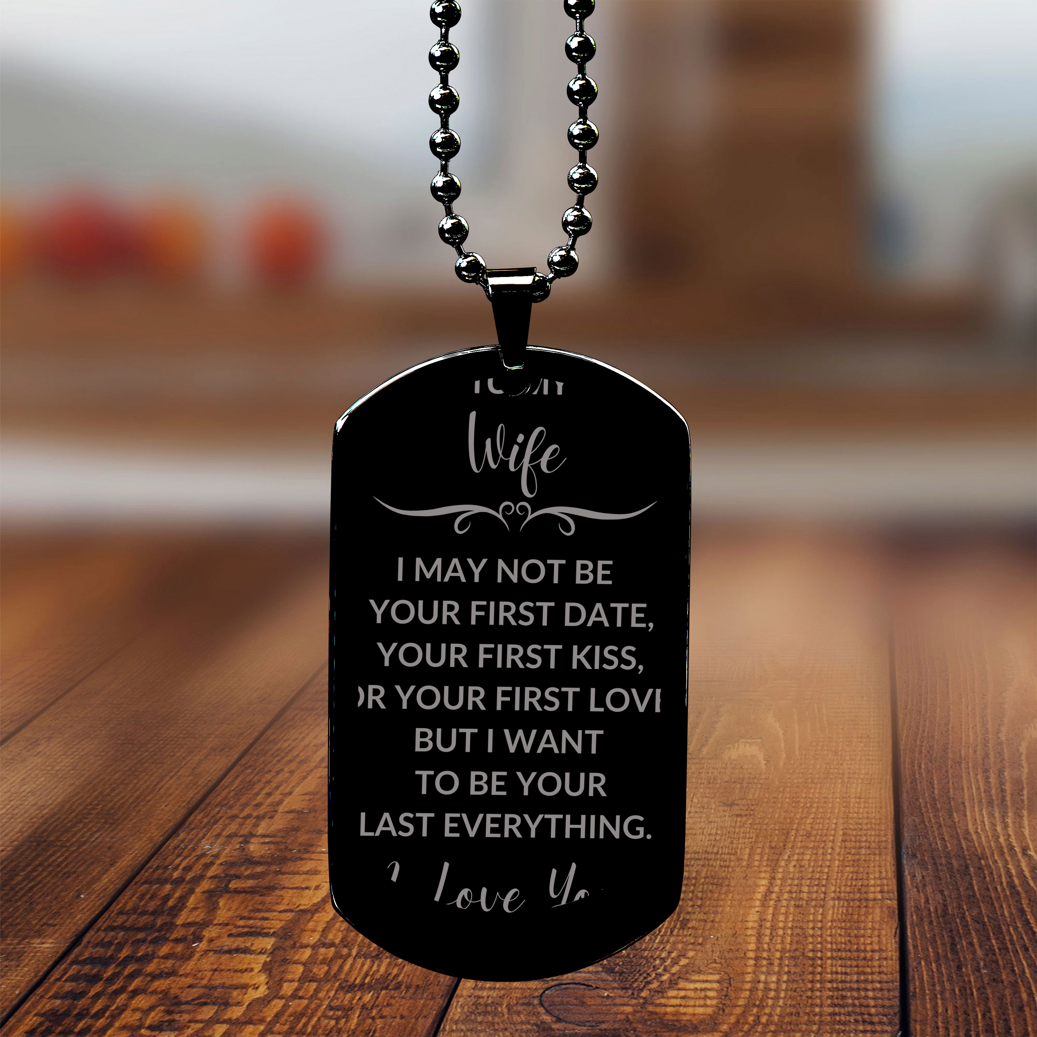 To My Wife I Want to Be Your Last Everything Engraved Black Dog Tag Romantic Valentine Gift - Mallard Moon Gift Shop