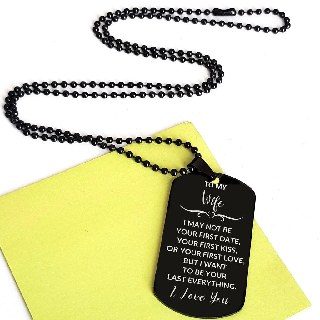 To My Wife I Want to Be Your Last Everything Engraved Black Dog Tag Romantic Valentine Gift