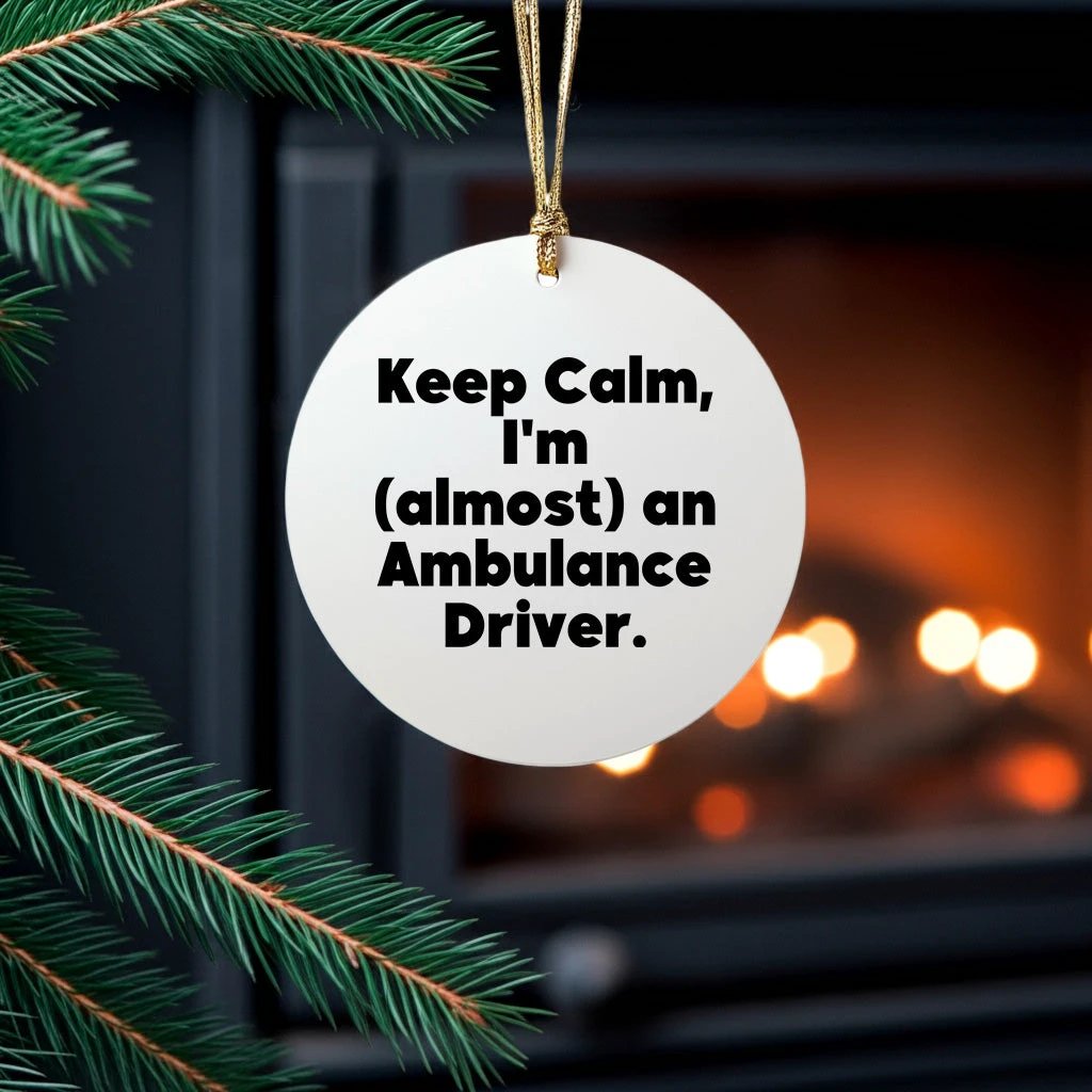 Funny Ambulance Driver Christmas Circle Ornament Gifts from Friends for Ambulance Driver Men - Keep Calm I'm almost An Ambulance Driver