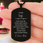 To My Wife I Want to Be Your Last Everything Engraved Black Dog Tag Romantic Valentine Gift