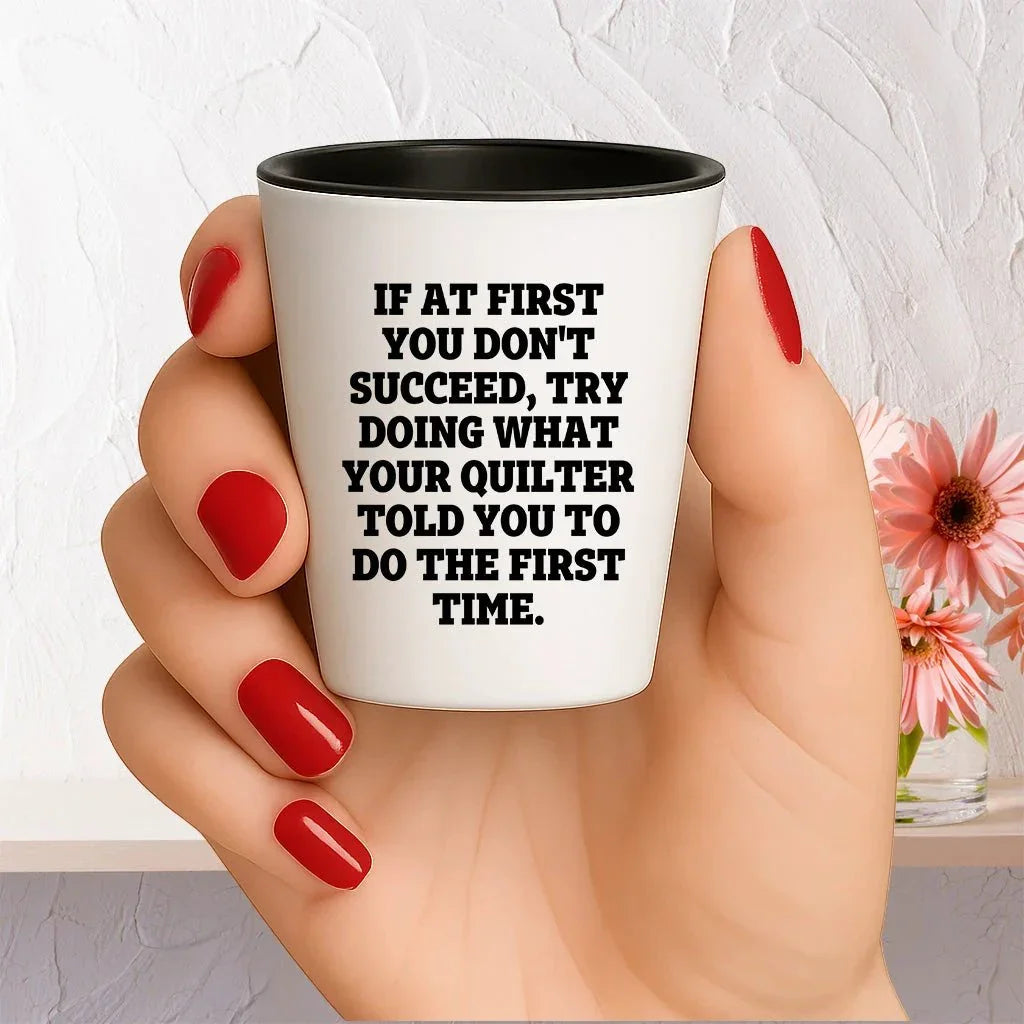 Quilting Humor Shot Glass – “Do What Your Quilter Told You” – Ceramic Gift for Sewers & Fabric Lovers